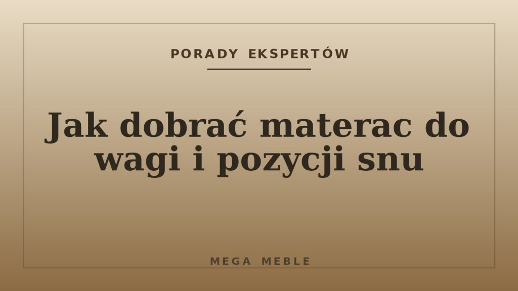 Jak dobrać materac do wagi i pozycji snu