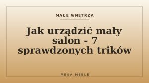 Jak urządzić mały salon - 7 sprawdzonych trików