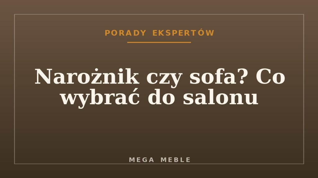 Narożnik czy sofa? Co wybrać do salonu