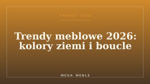 Trendy meblowe 2026: kolory ziemi i boucle